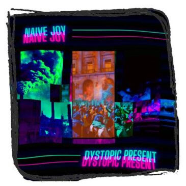 Naive Joy – Dystopic Present